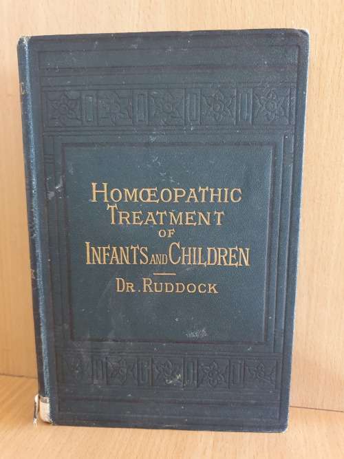 Homeopathic Treatment of Infants and Children: Dr. Ruddock, 1899