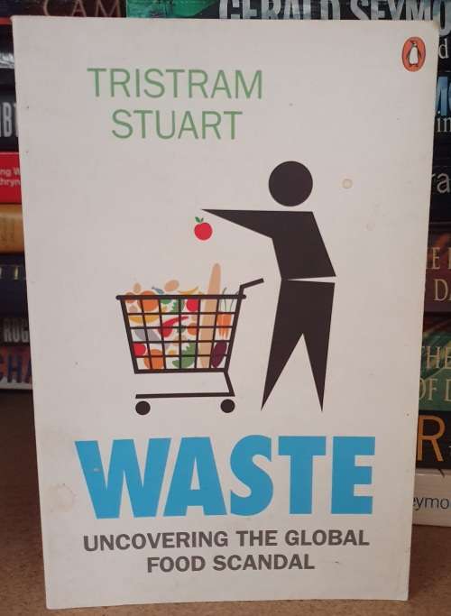 Waste - Uncovering the Global Food Scandal: Tristram Stuart (Paperback)