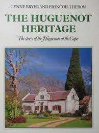 The Huguenot Heritage - The Story of the Huguenots at The Cape: Lynne Bryer Francois Theron