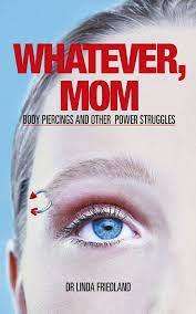 Whatever, Mom - Body Piercing and other Power Struggles: Dr Linda Friedland (Paperback)