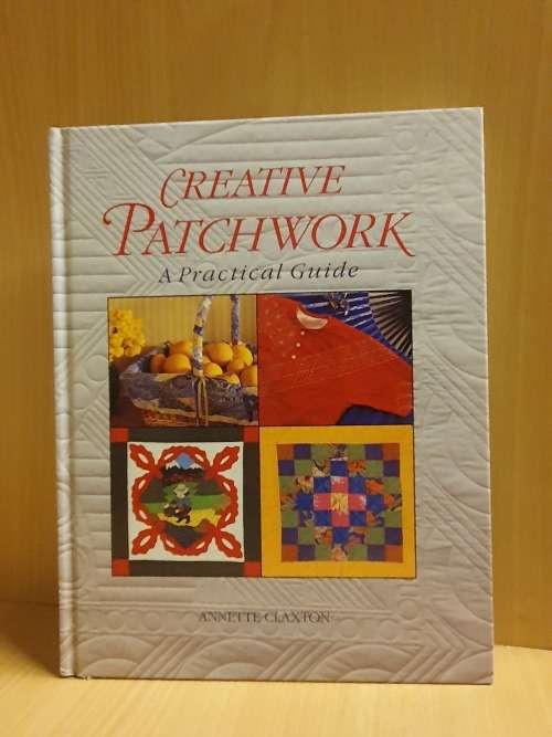 Creative Patchwork - A Practical Guide: Annette Claxton (Hardcover)