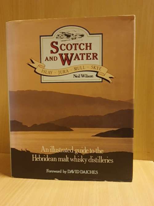 Scotch and Water - An Illustrated Guide to the Hebridean Malt Whisky Distilleries: Neil Wilson