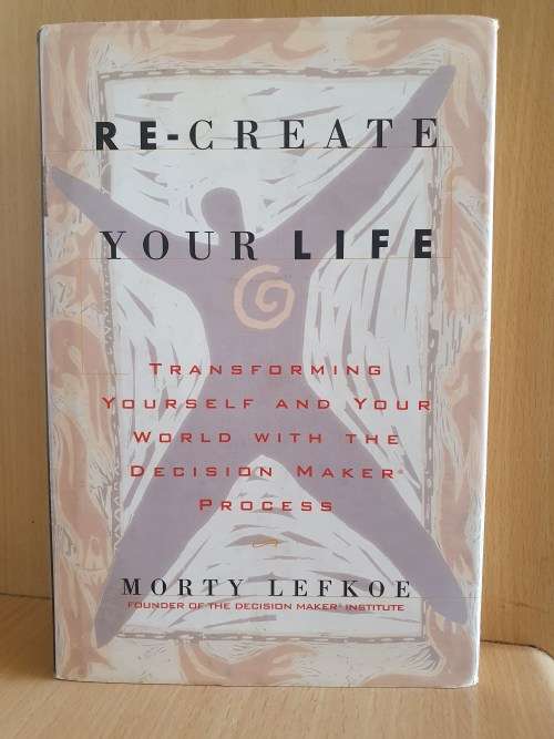 Re-Create Your Life: Morty Lefkoe (Hardcover)