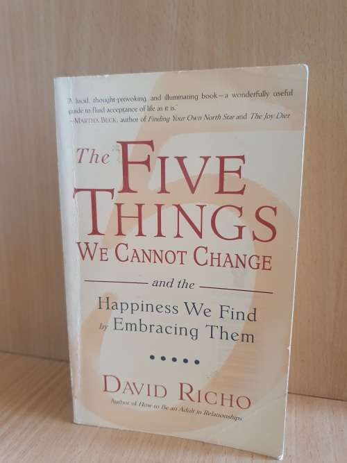 The Five Things We Cannot Change : David Richo (And the happiness we find by embracing them)