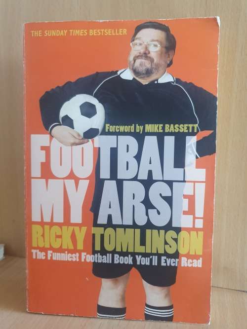 Football My Arse! Ricky Tomlinson (The Funniest Football Book)