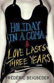 Holiday in a Coma & Love Lasts Three Years: Frederic Beigbeder (Paperback)