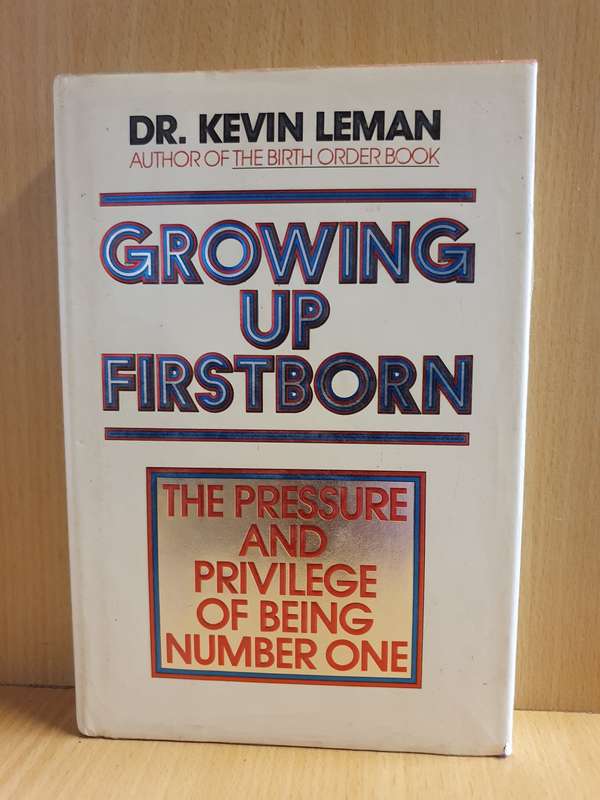 Growing Up First Born (The pressure and privilege of being number one) Dr. Kevin Leman (Hardcover)