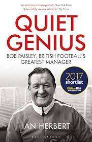 Quiet Genius - Bob Paisley, British Football`s Greatest Manager: Ian Herbert