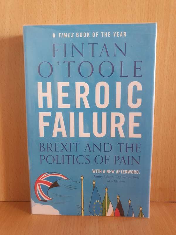 Heroic Failure - Brexit and the Politics of Pain : Fintan O`Toole (Paperback)
