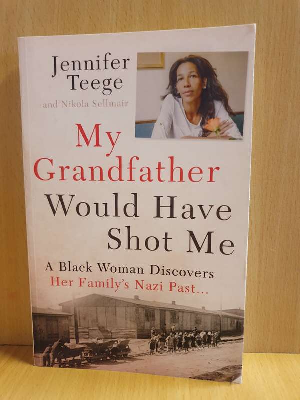 My Grandfather Would Have Shot Me - A Black woman Discovers her Nazi Family`s Past: Jennifer Teege