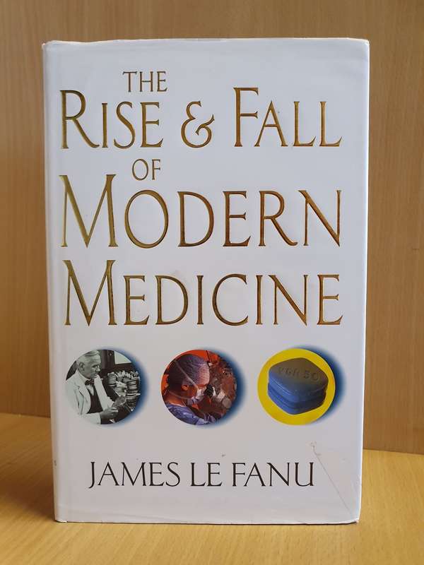 The Rise & Fall of Modern Medicine: James Le Fanu (Hardcover)