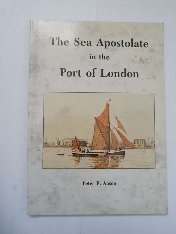 The Sea Apostle in the Port of London: Peter F. Anson (Paperback)