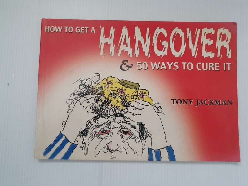 How to get a Hangover & 50 ways to cure it : Tony Jackman (Paperback)