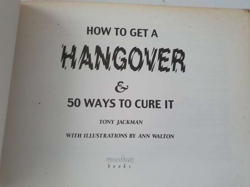 How to get a Hangover & 50 ways to cure it : Tony Jackman (Paperback)