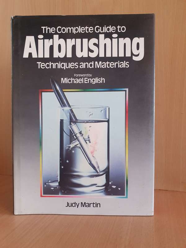 The Complete Guide to Airbrushing - Techniqes and Materials: Judy Martin (Hardcover)