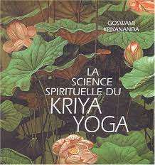 La Science Spirituelle Du Kriya Yoga : Goswami Kriyananda