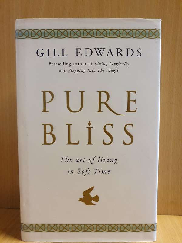 Pure Bliss - The Art of Living in Soft Time: Gill Edwards (Hardcover)
