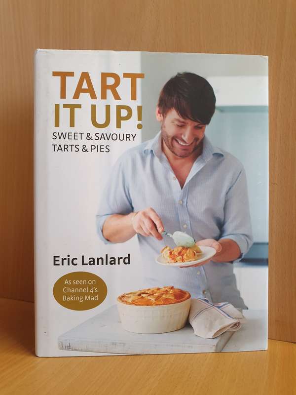 Tart it Up - Sweet & Savoury Tarts & Pies: Eric Lanlard (Hardcover)