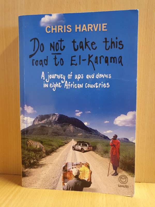 Do Not Take This Road to El-Karama: (A Journey of Ups and Down in Eight African Countries: C. Harvie
