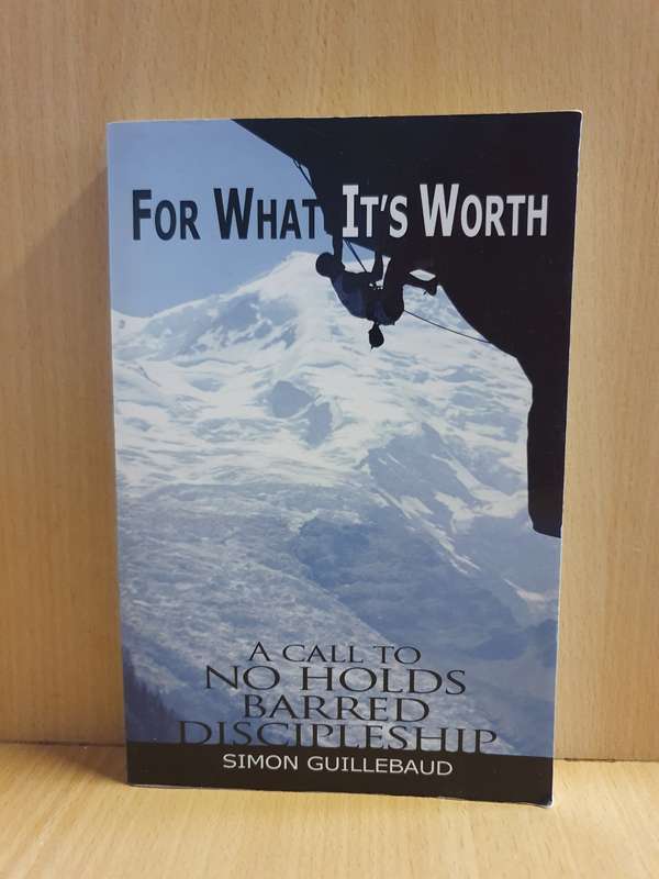 For What its Worth - A Call to No Holds Barred Discipileship: Simon Guillebaud (Paperback)