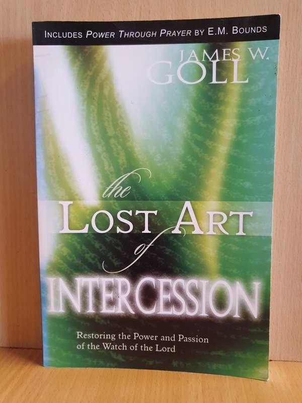 The Lost Art of Intercession : James W. Goll (Paperback)