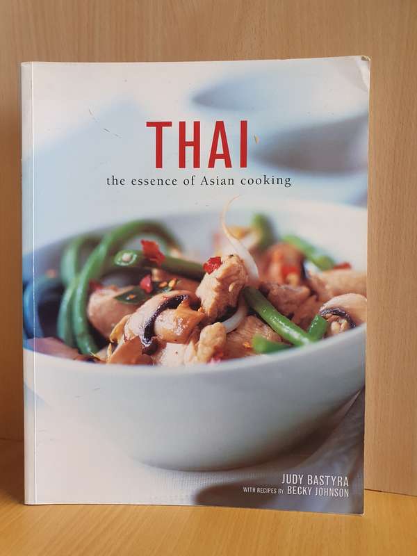 Thai - The essence of Asian cooking: Judy Bastyra with recipes by Becky Johnson