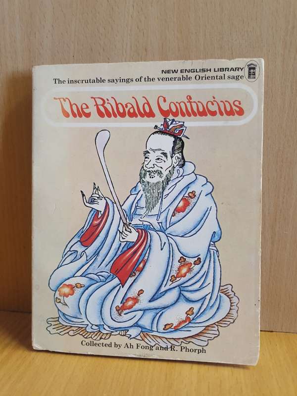 The Ribald Confucius Compiled by Ah Fong and R Phorph