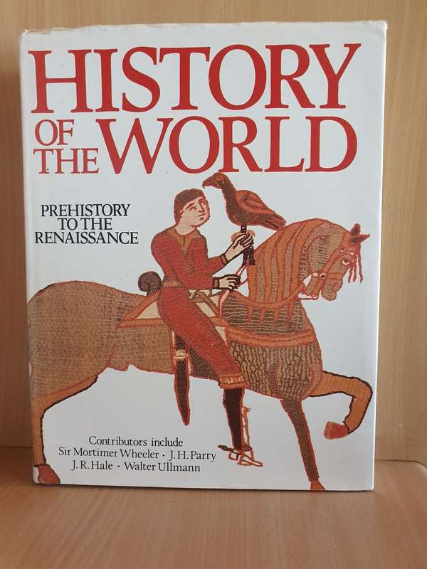 History of The World - Prehistoric to The Renaissance: Sir Mortimer Wheeler, Walther Ullmann