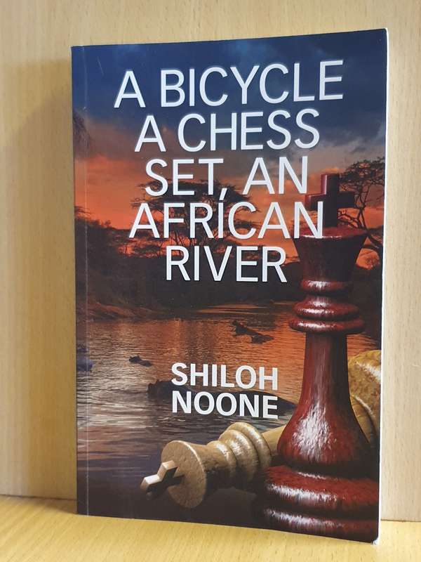 A Bicycle A Chess Set, An African River: Shiloh Noone (Paperback)