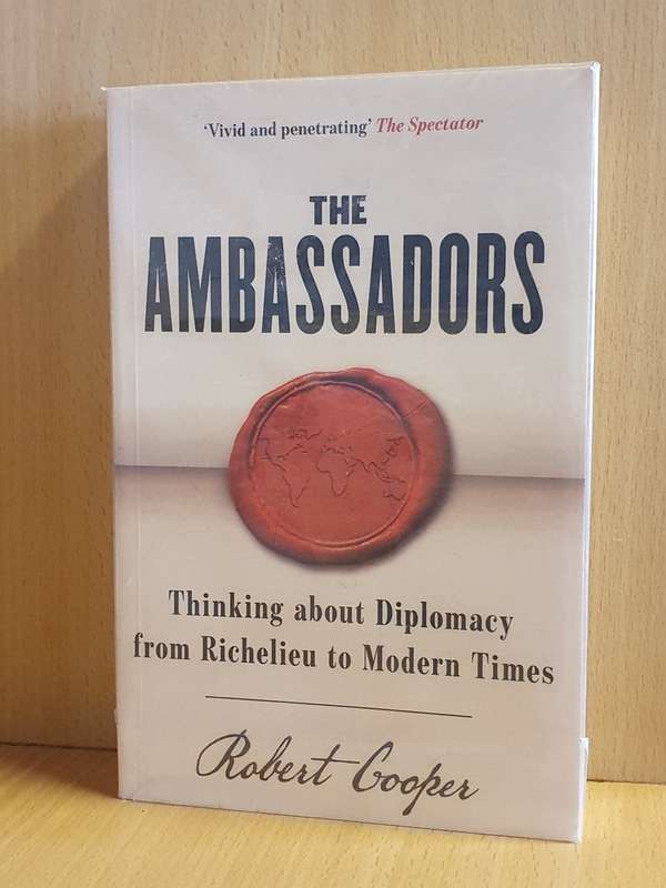 The Ambassadors - Thinking about Diplomacy from Richelieu to Modern Times: Robert Cooper