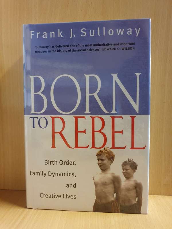 Born to Rebel - Birth order, family dynamics, and creative lives: Frank J. Sulloway (Hardcover)