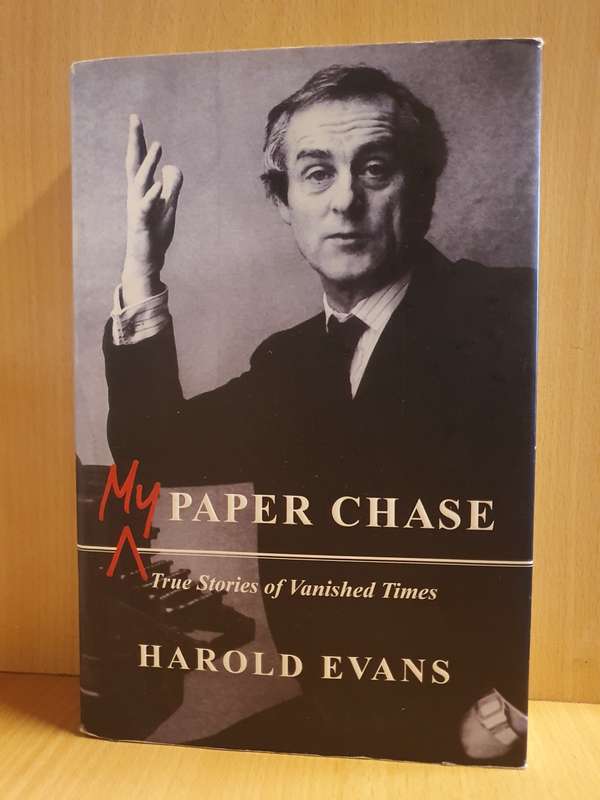 Paper Chase - True Stories of Vanished Times: Harold Evans (Hardcover)
