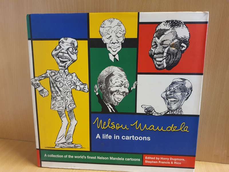Nelson Mandela - A Life in Cartoons Edited by Harry Dugmore, Stephen Francis & Rico