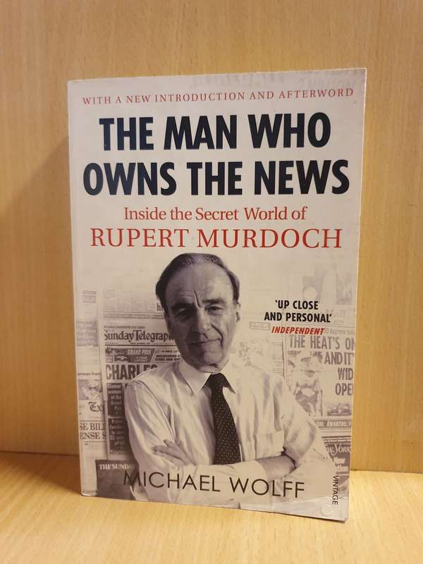 The Man who Owns The News - Inside the Secret World of Rupert Murdoch: Michael Wolff (Paperback)