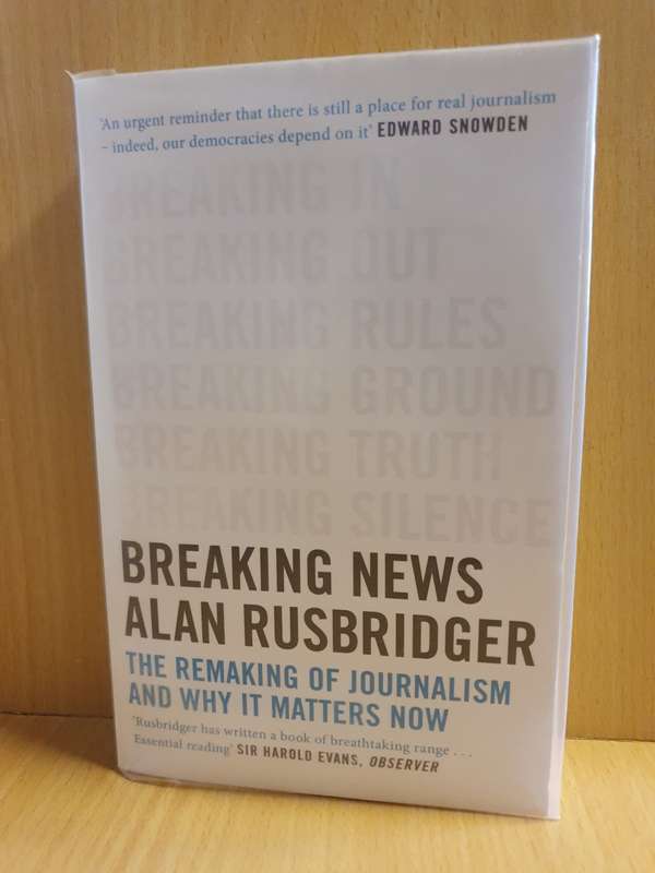 Breaking News - The Remaking of Journalism and Why it Matters Now: Alan Rusbridger (Paperback)