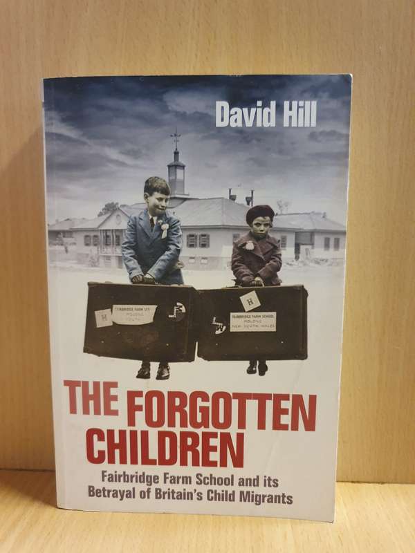 The Forgotten Children - David Hill (Betrayal of Britain`s Child Migrants) Paperback