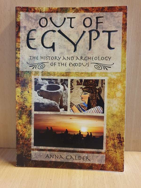 Out of Egypt - The History and Archeology of the Exodus : Anna Calder (Paperback)