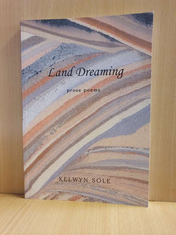 Land Dreaming - Prose Poems : Kelwyn Sole (Paperback)
