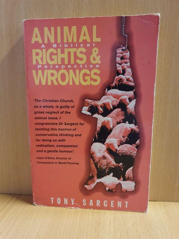 Animal Rights & Wrongs - A Biblical Perspective: Tony Sargent (Paperback)