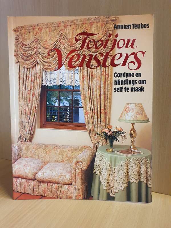Tooi jou Vensters - Gordyne en blindings om self to maak: Annien Teubes