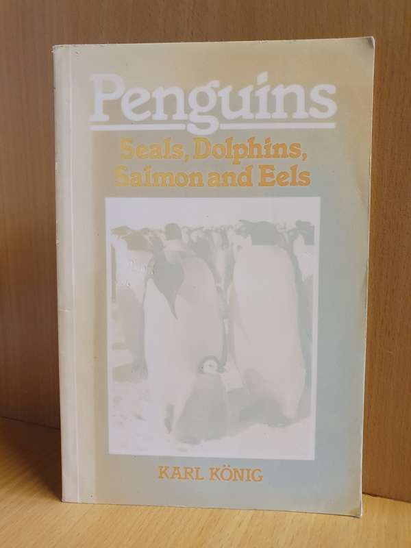 Penguins: Seals, Dolphins, Salmon and Eels : by Karl König (Paperback)