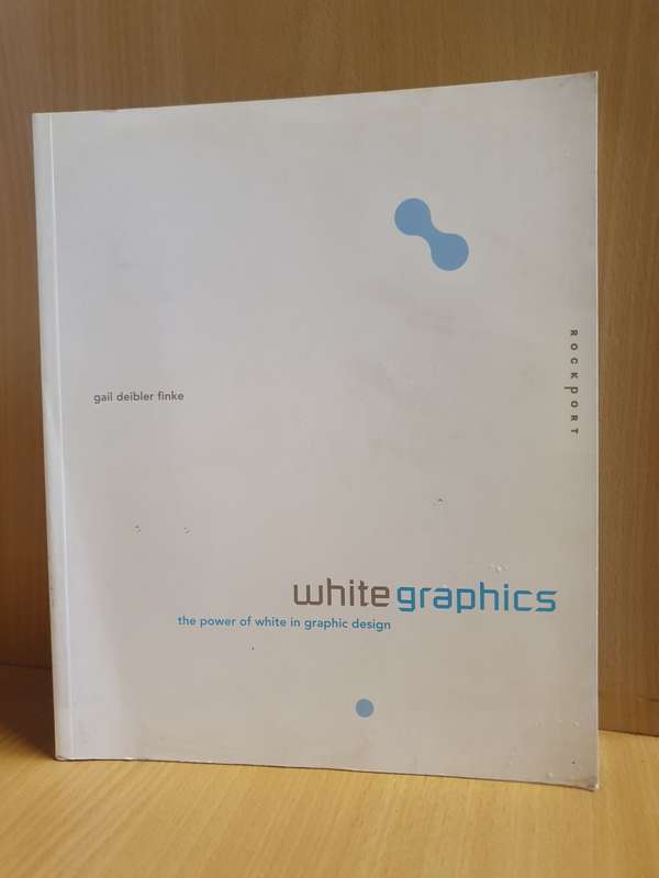 White Graphics - The Power of White in Graphic Design : Gail Deibler Finke (Paperback)