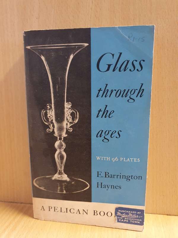Glass through the ages (with 96 plates) E. Barrington Haynes (Paperback)