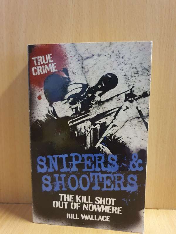 Snipers & Shooters - The kill shot out of nowhere: Bill Wallace (Paperback)