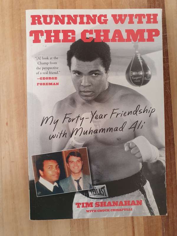 Running with The Champ (My Forty-Year Friendship with Muhammed Ali) Tim Shanahan