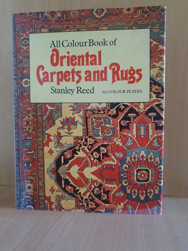 All Colour of Oriental Carpets and Rugs: Stanley Reed (102 colour plates) Hardcover