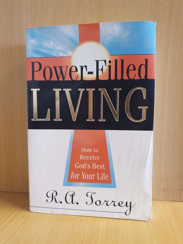 Power-Filled Living (How to receive God`s Best for Your Life) R.A. Torrey (Paperback)