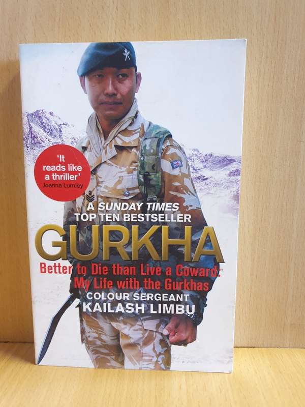 Gurkha: Better to Die than Live a Coward: My Life in the Gurkhas by Colour-Sergeant Kailash Limbu