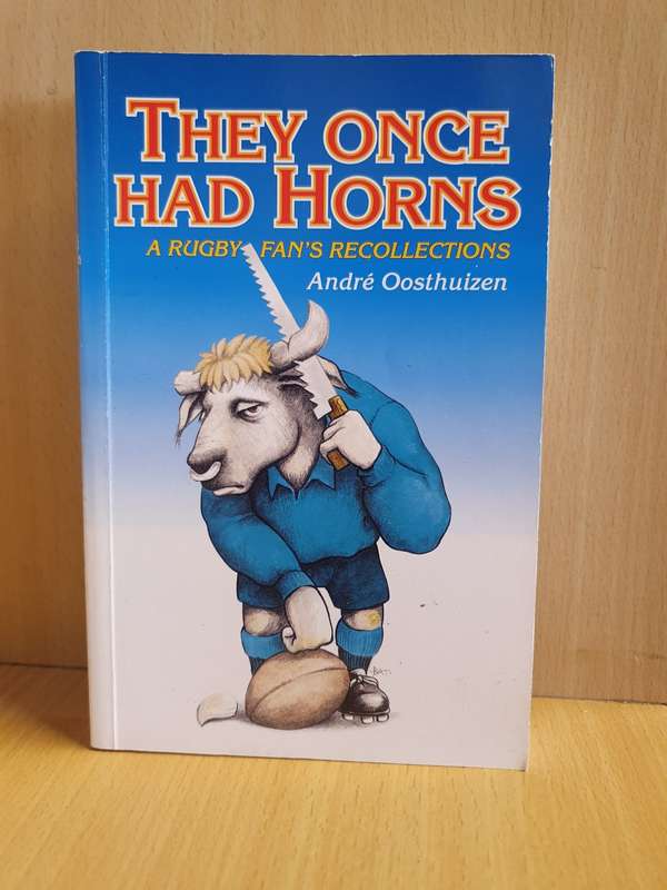 They Once Had Horns - A Rugby Fan`s Recollections: Andre Oosthuizen (Paperback)
