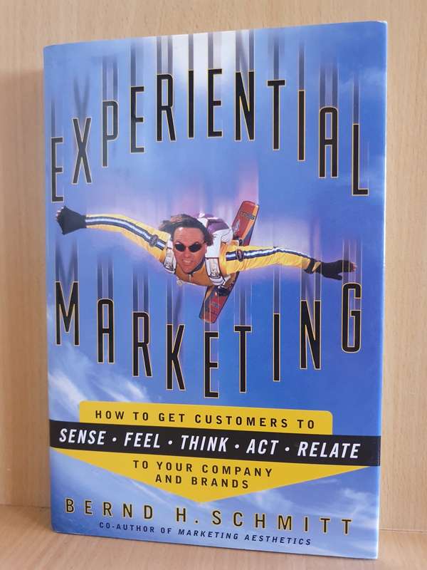 Experimental Marketing - How to get customers to sense, feel, think, act : Bernd H. Schmitt